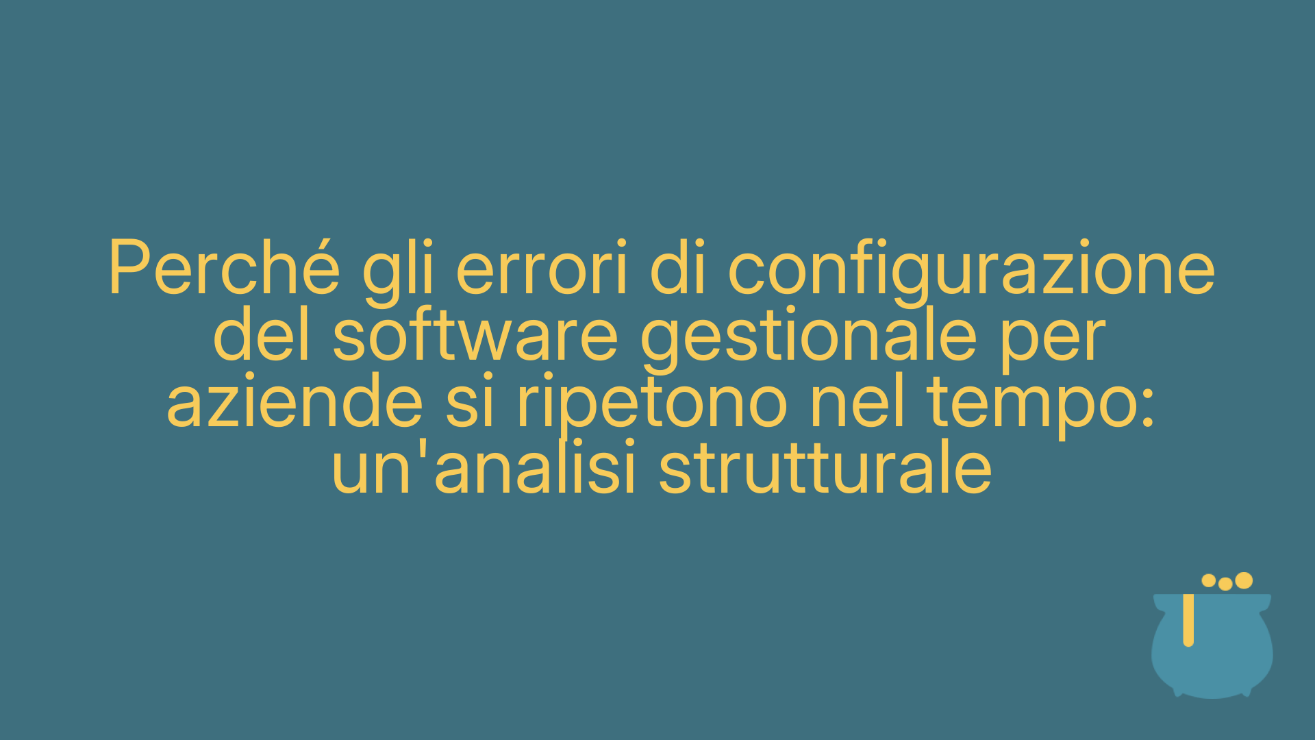 Perché gli errori di configurazione del software gestionale per aziende si ripetono nel tempo: un'analisi strutturale