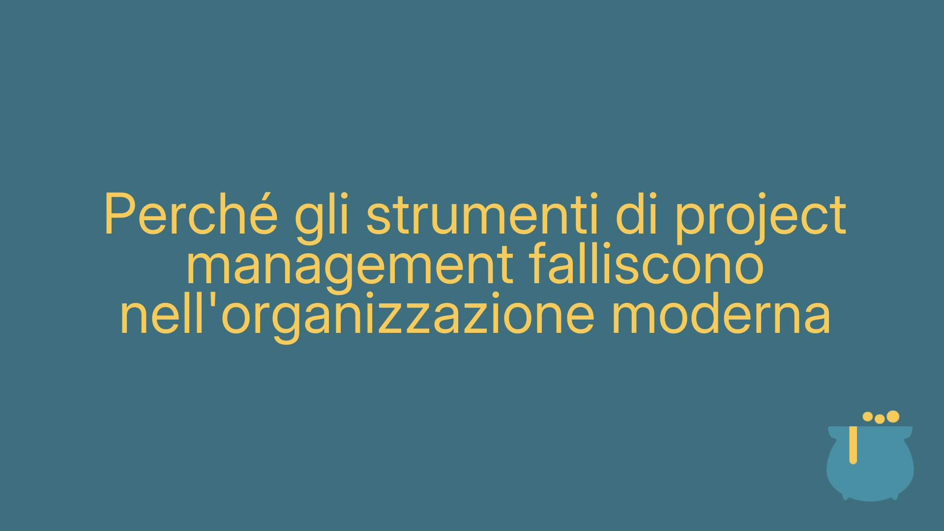 Perché gli strumenti di project management falliscono nell'organizzazione moderna
