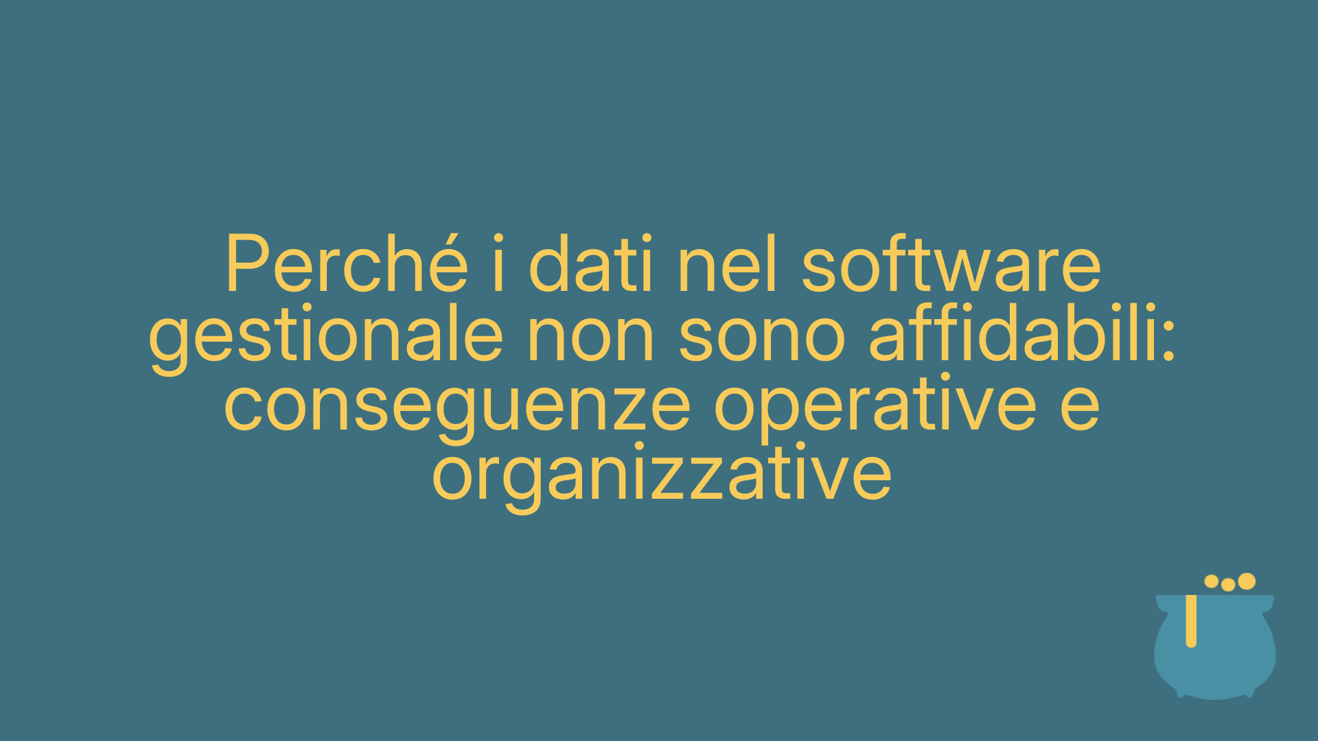 Perché i dati nel software gestionale non sono affidabili: conseguenze operative e organizzative