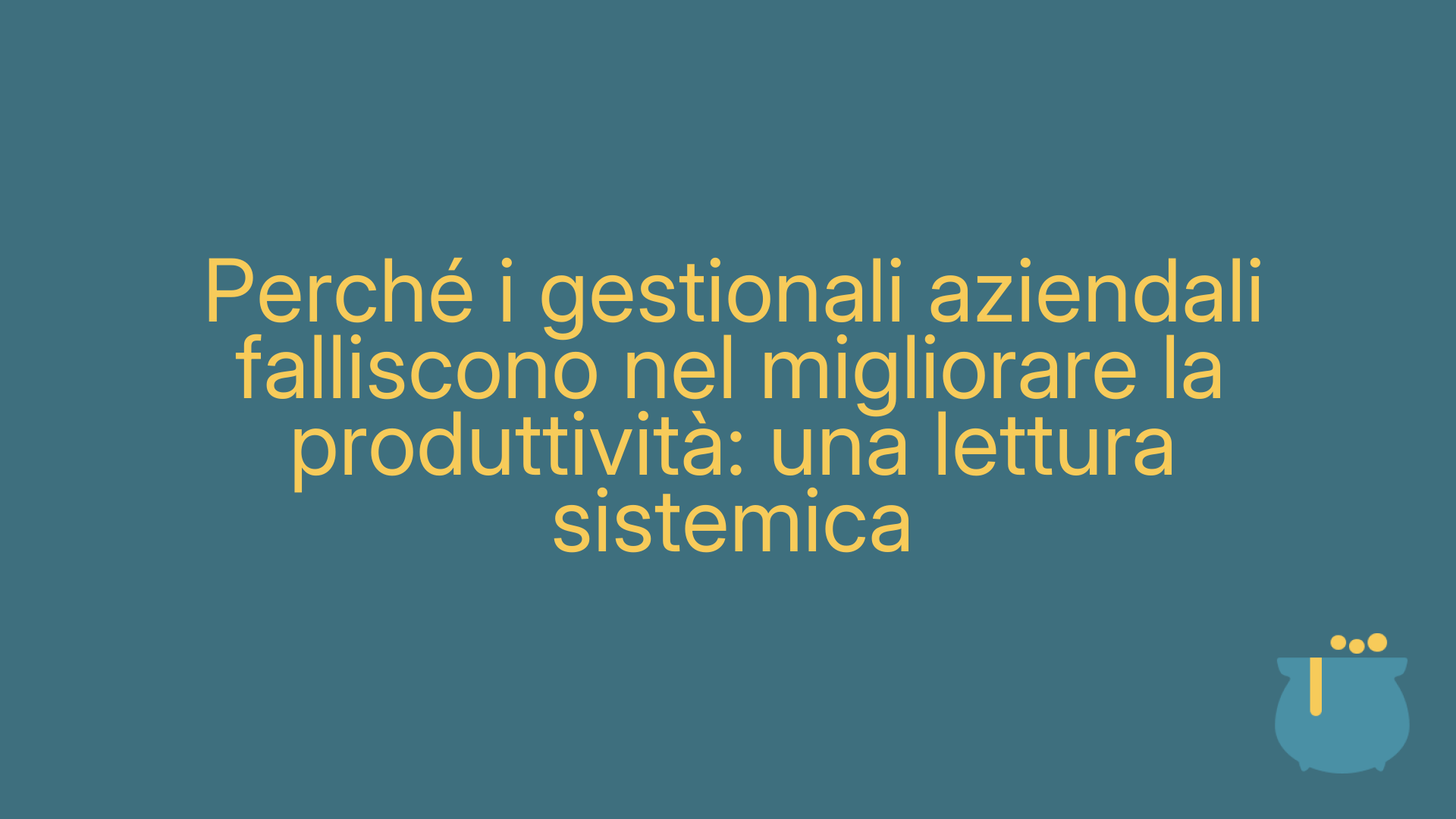 Perché i gestionali aziendali falliscono nel migliorare la produttività: una lettura sistemica
