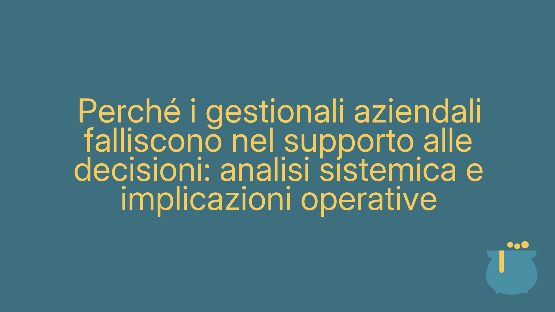 Perché i gestionali aziendali falliscono nel supporto alle decisioni: analisi sistemica e implicazioni operative
