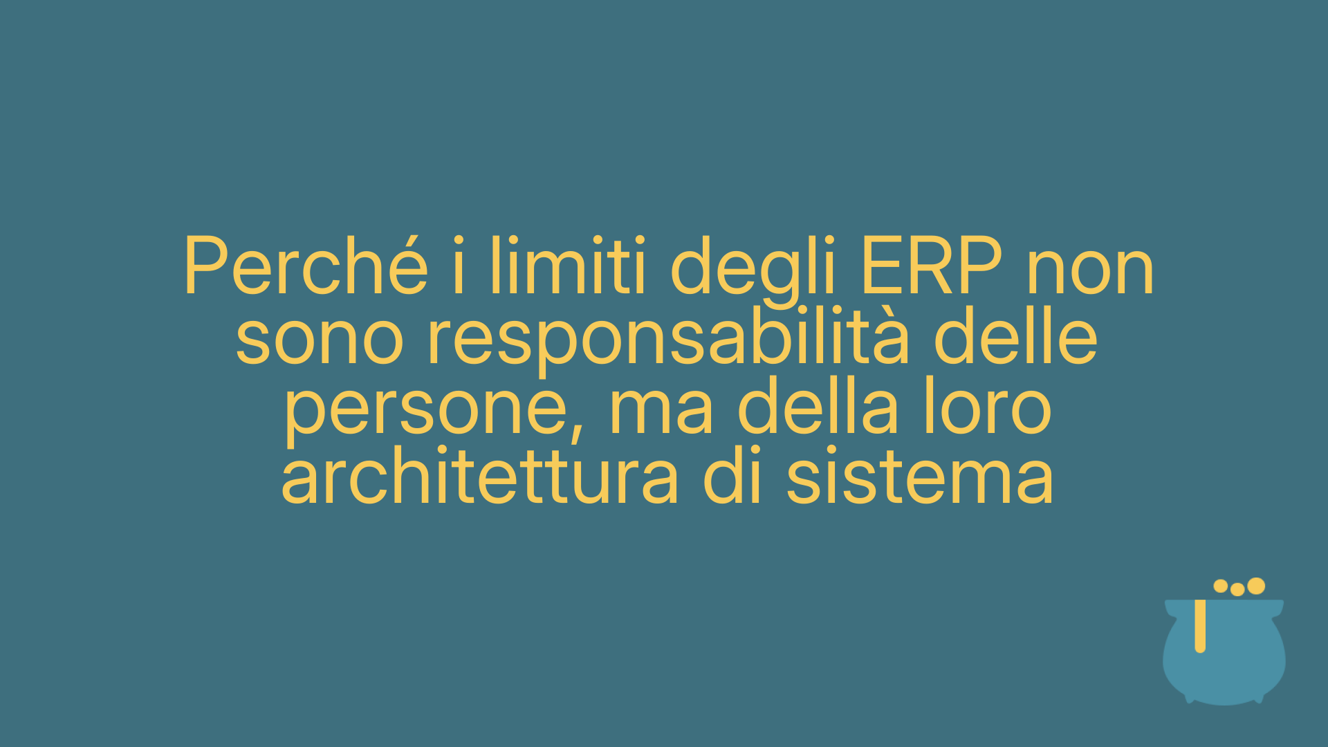 Perché i limiti degli ERP non sono responsabilità delle persone, ma della loro architettura di sistema