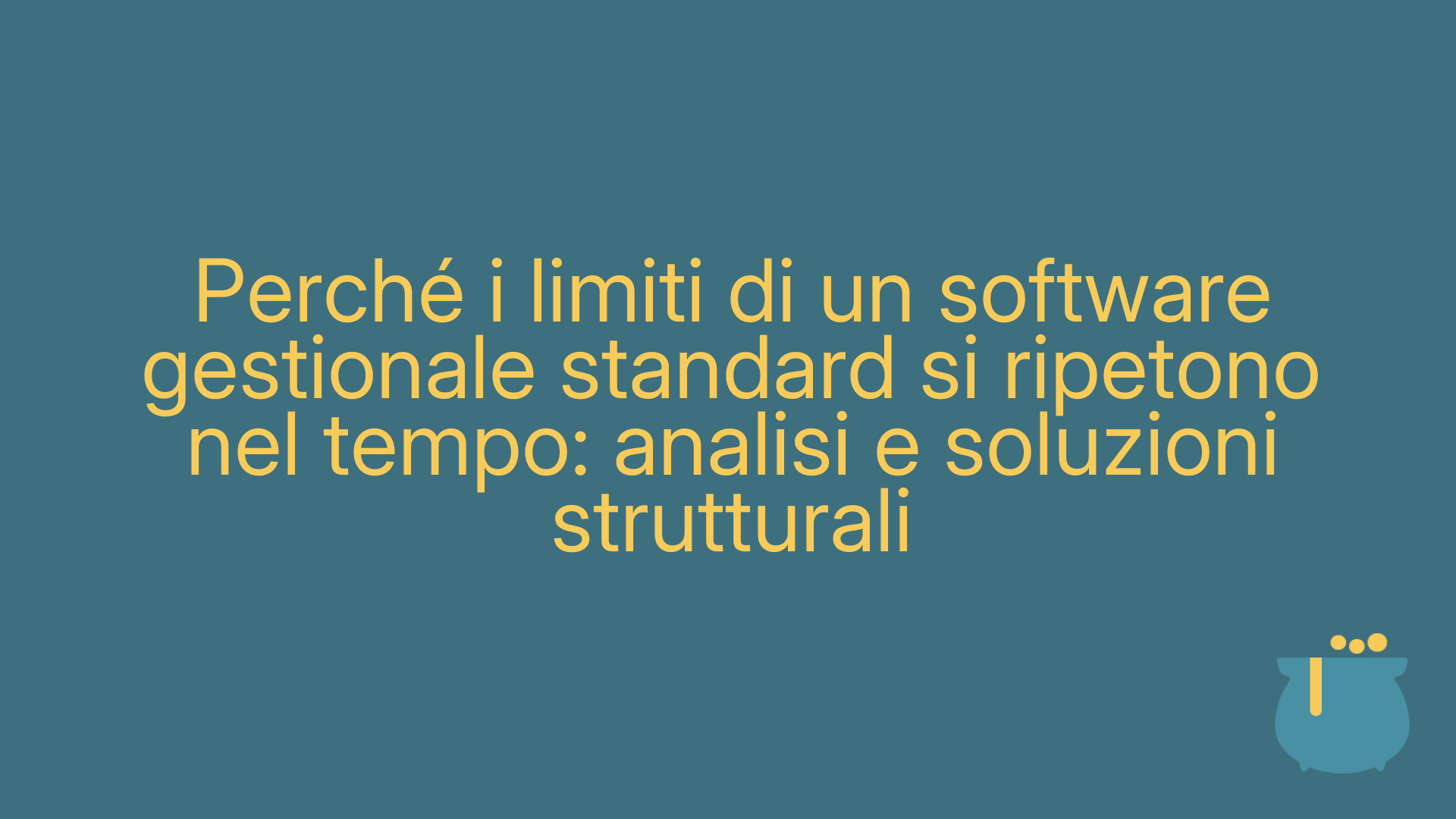 Perché i limiti di un software gestionale standard si ripetono nel tempo: analisi e soluzioni strutturali