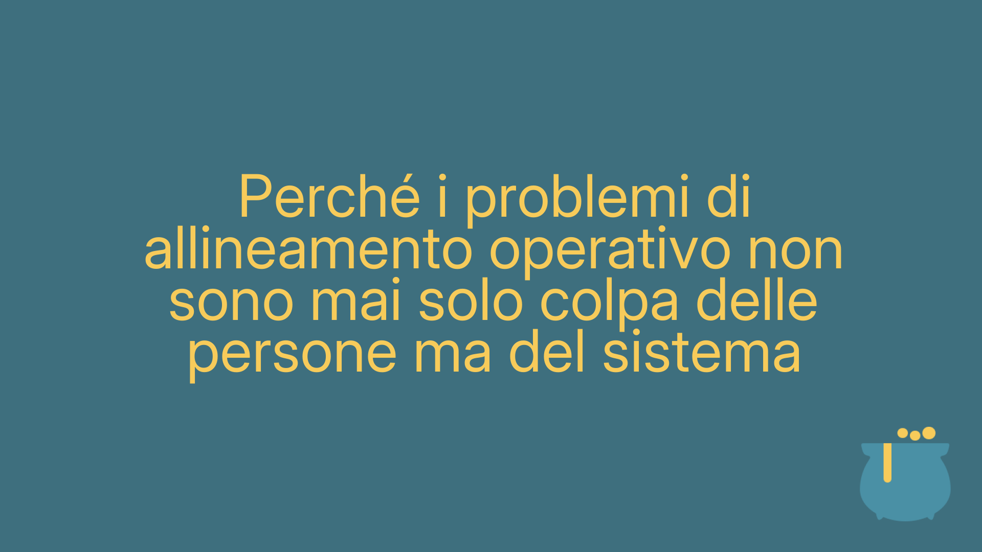 Perché i problemi di allineamento operativo non sono mai solo colpa delle persone ma del sistema