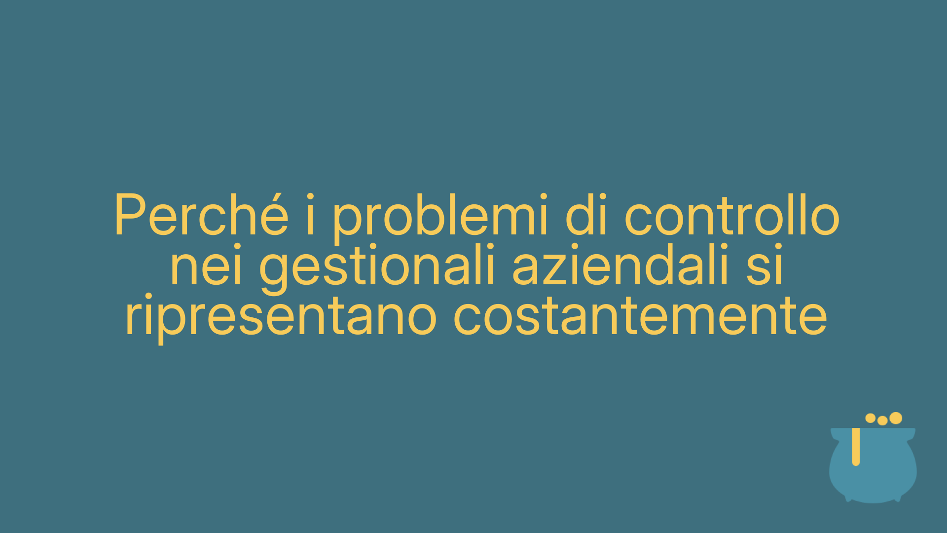 Perché i problemi di controllo nei gestionali aziendali si ripresentano costantemente