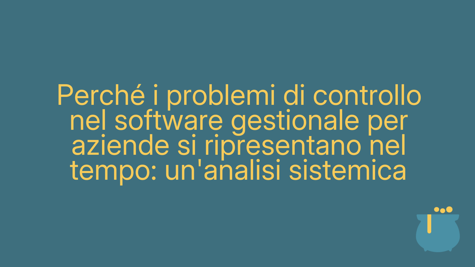 Perché i problemi di controllo nel software gestionale per aziende si ripresentano nel tempo: un'analisi sistemica
