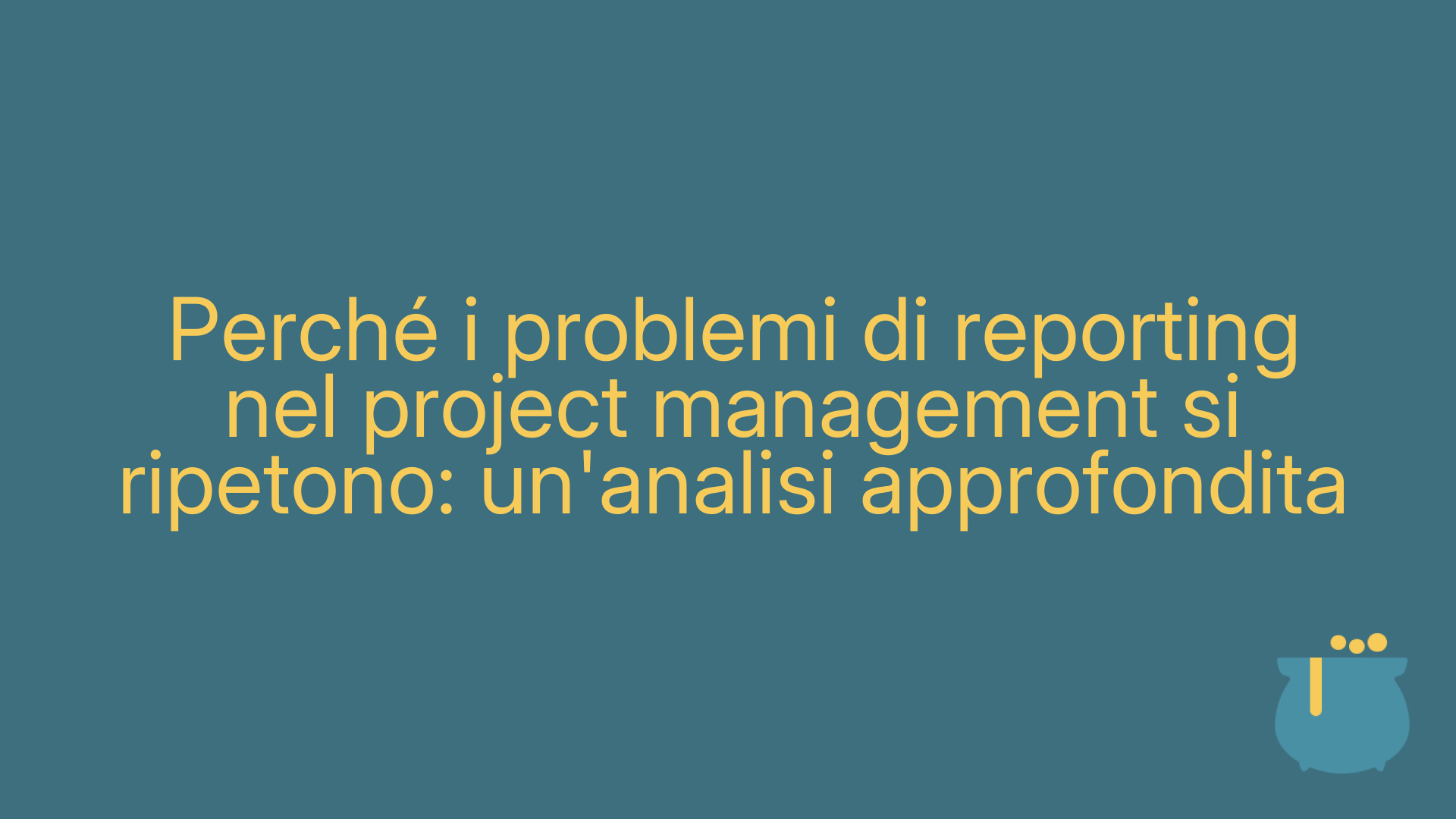 Perché i problemi di reporting nel project management si ripetono: un'analisi approfondita