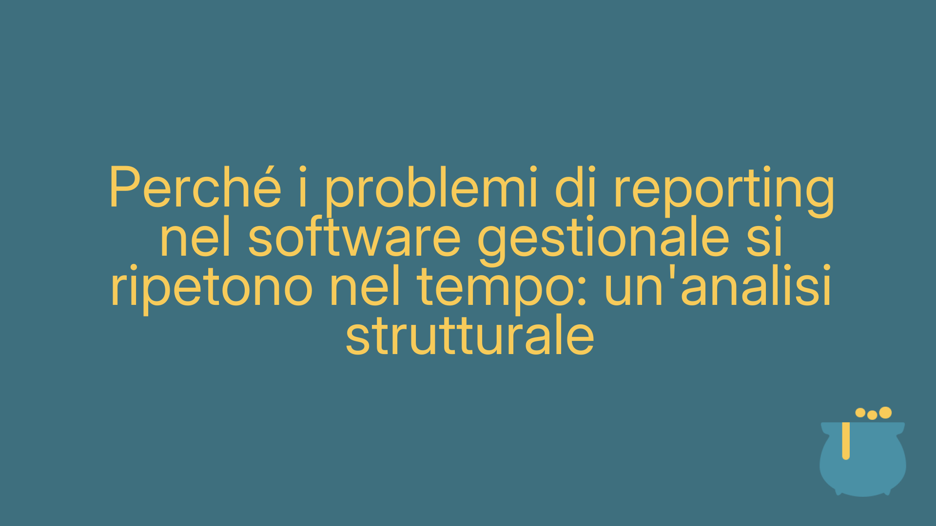 Perché i problemi di reporting nel software gestionale si ripetono nel tempo: un'analisi strutturale