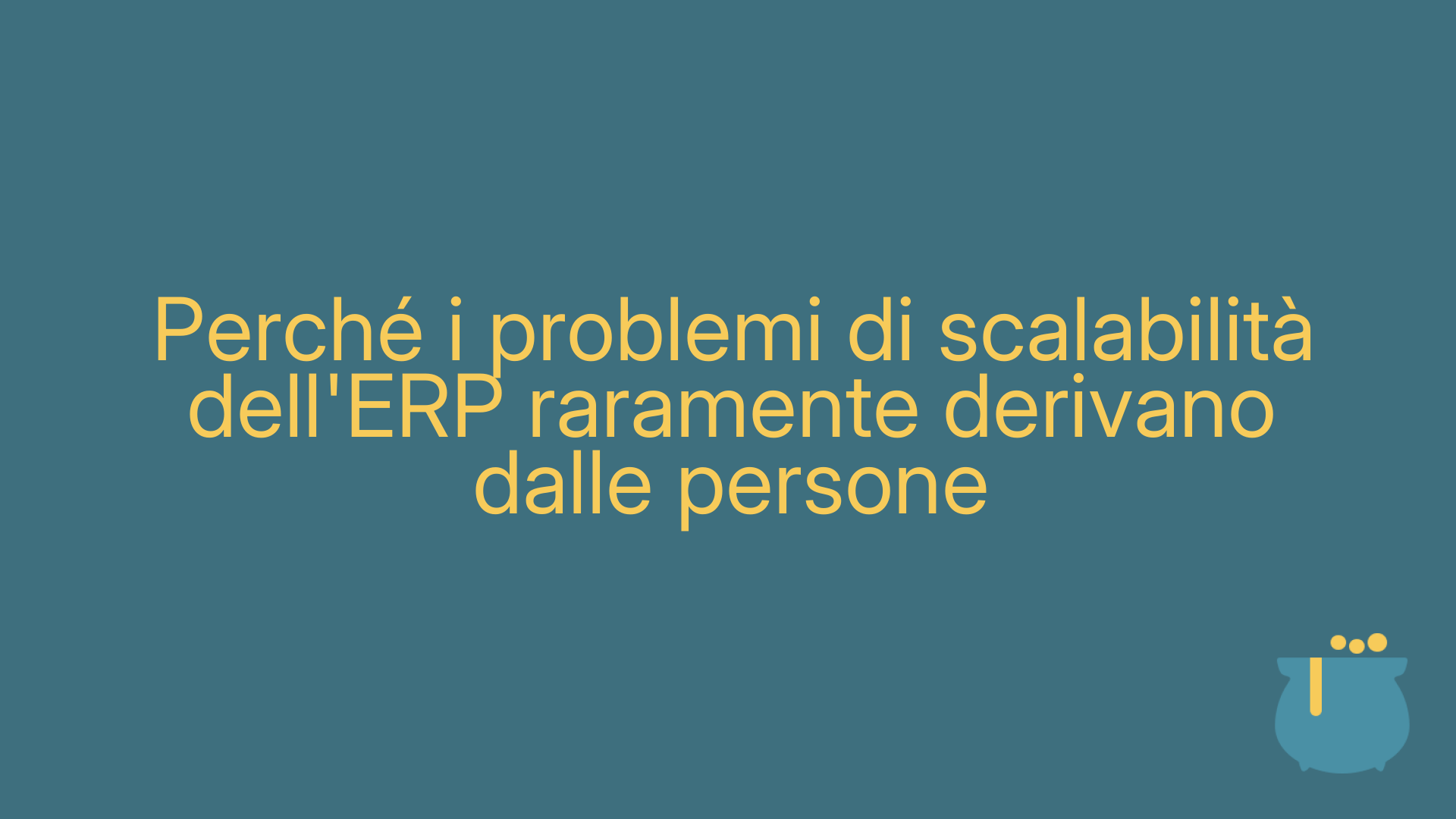 Perché i problemi di scalabilità dell'ERP raramente derivano dalle persone