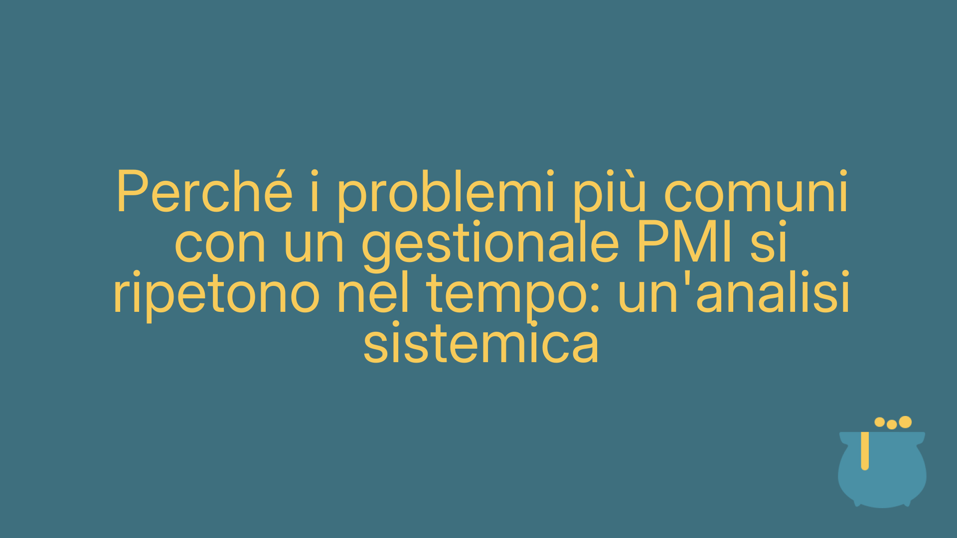 Perché i problemi più comuni con un gestionale PMI si ripetono nel tempo: un'analisi sistemica