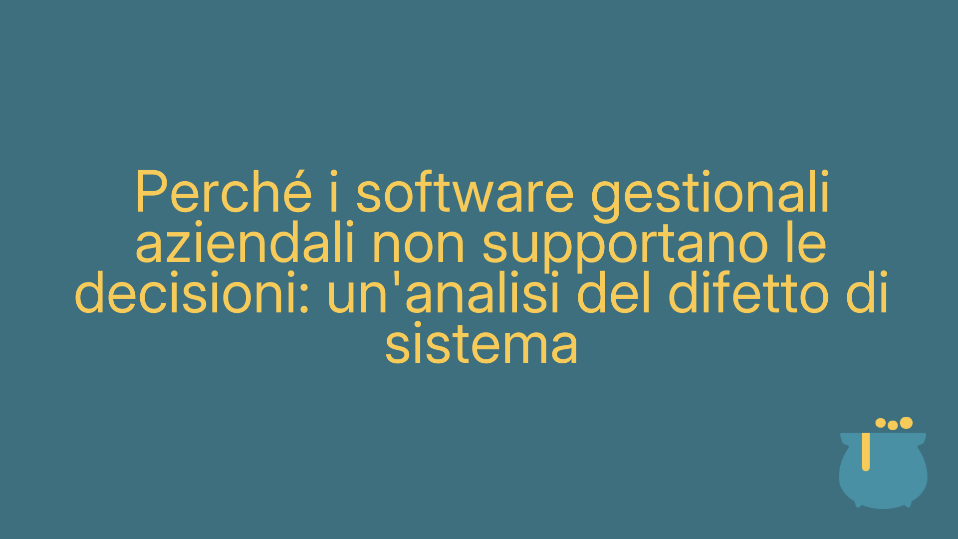 Perché i software gestionali aziendali non supportano le decisioni: un'analisi del difetto di sistema