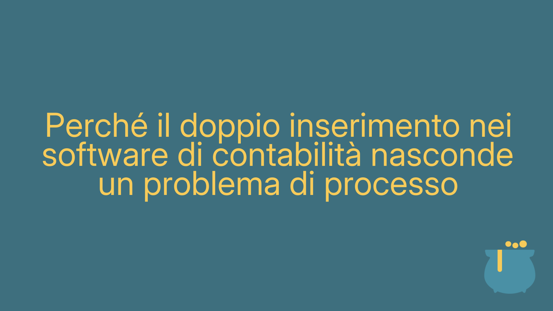 Perché il doppio inserimento nei software di contabilità nasconde un problema di processo