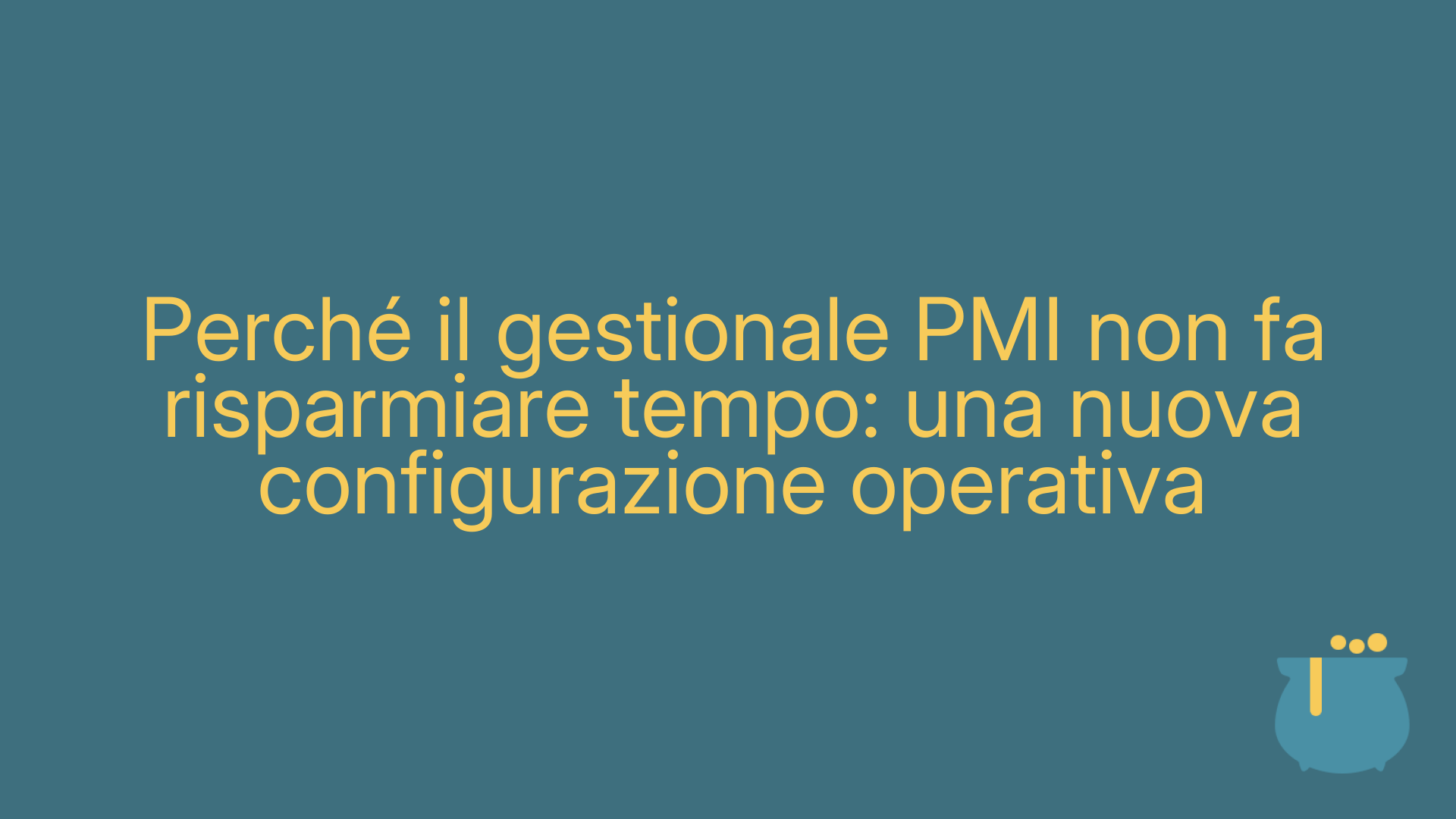 Perché il gestionale PMI non fa risparmiare tempo: una nuova configurazione operativa