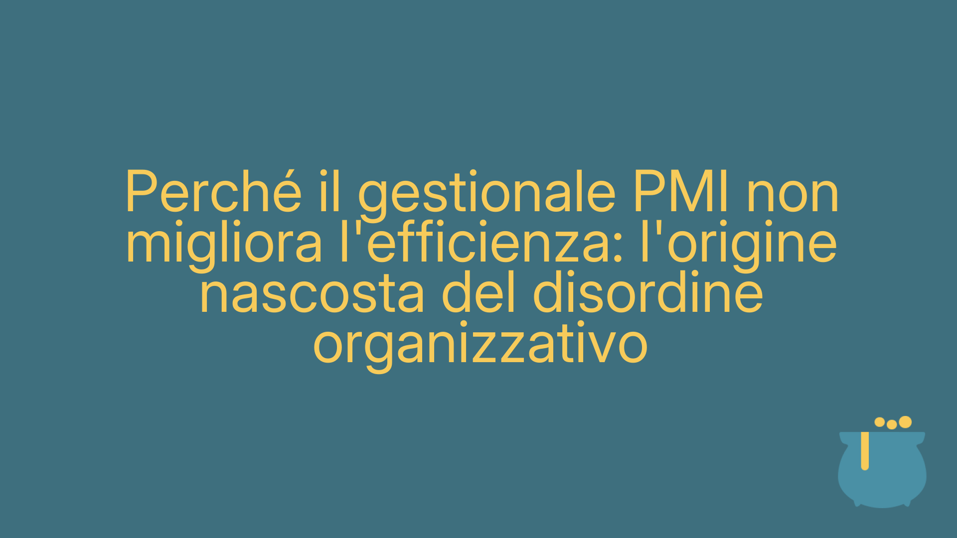 Perché il gestionale PMI non migliora l'efficienza: l'origine nascosta del disordine organizzativo