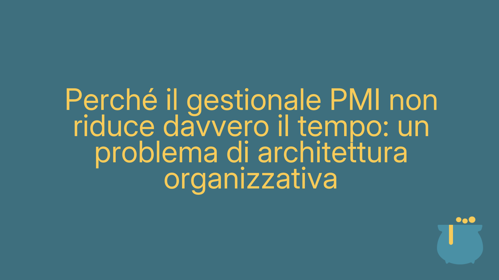 Perché il gestionale PMI non riduce davvero il tempo: un problema di architettura organizzativa