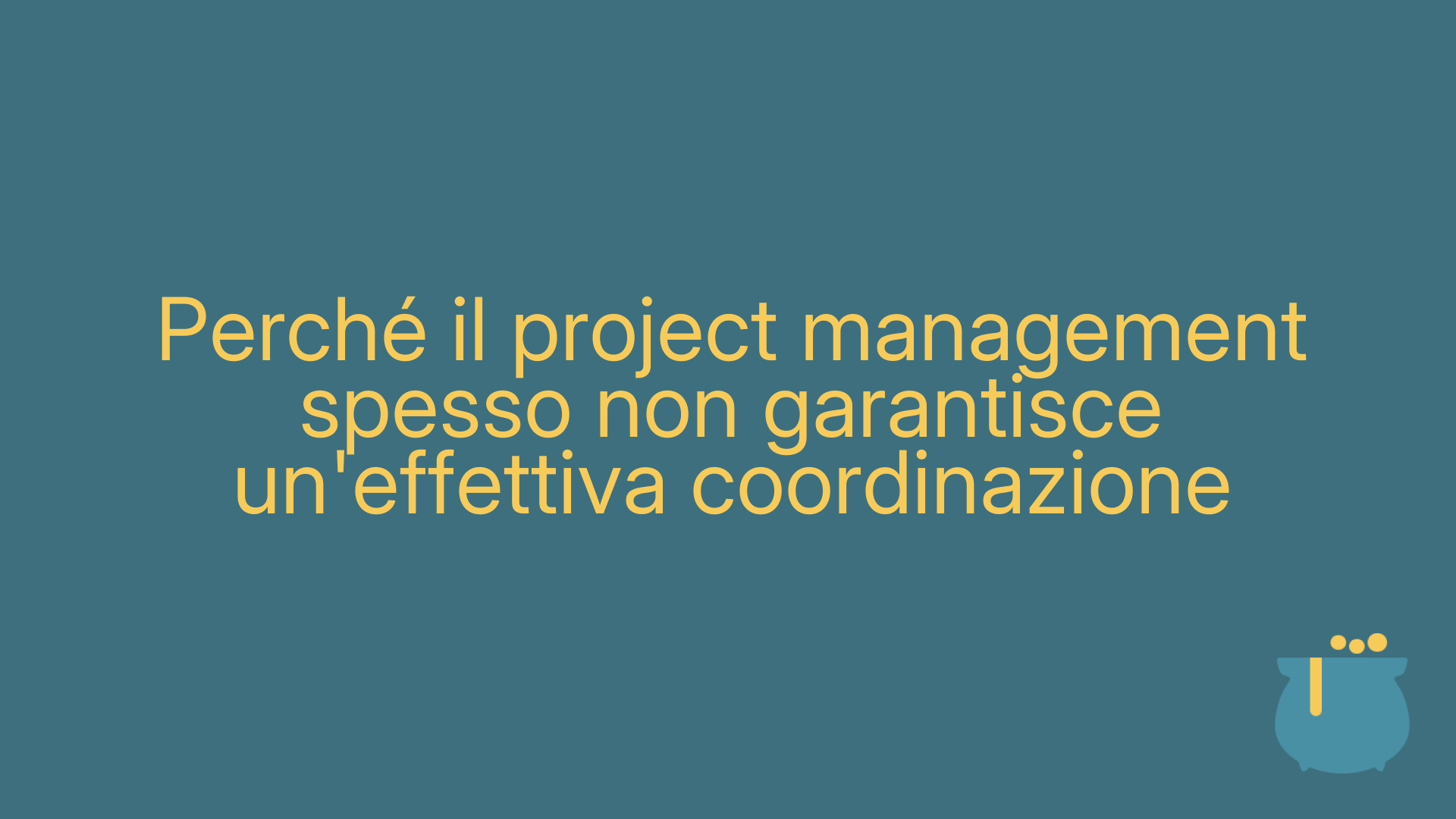 Perché il project management spesso non garantisce un'effettiva coordinazione