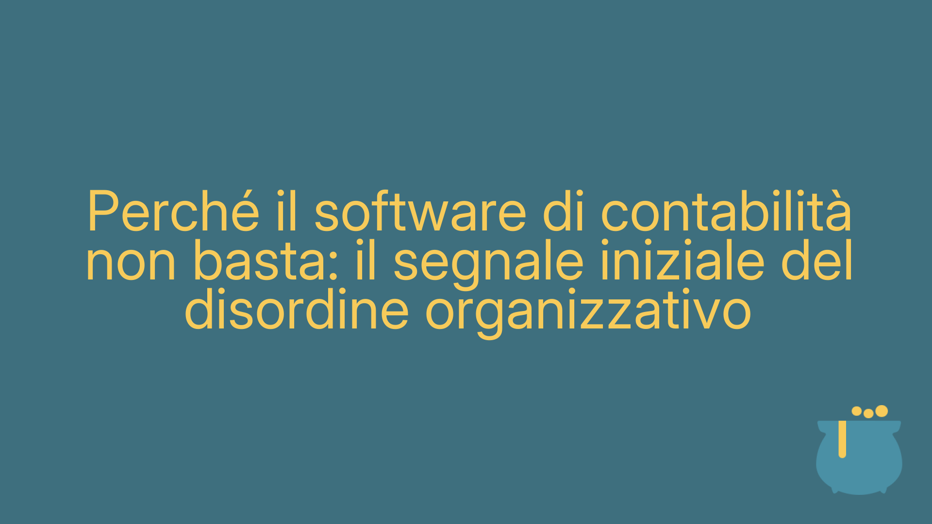 Perché il software di contabilità non basta: il segnale iniziale del disordine organizzativo