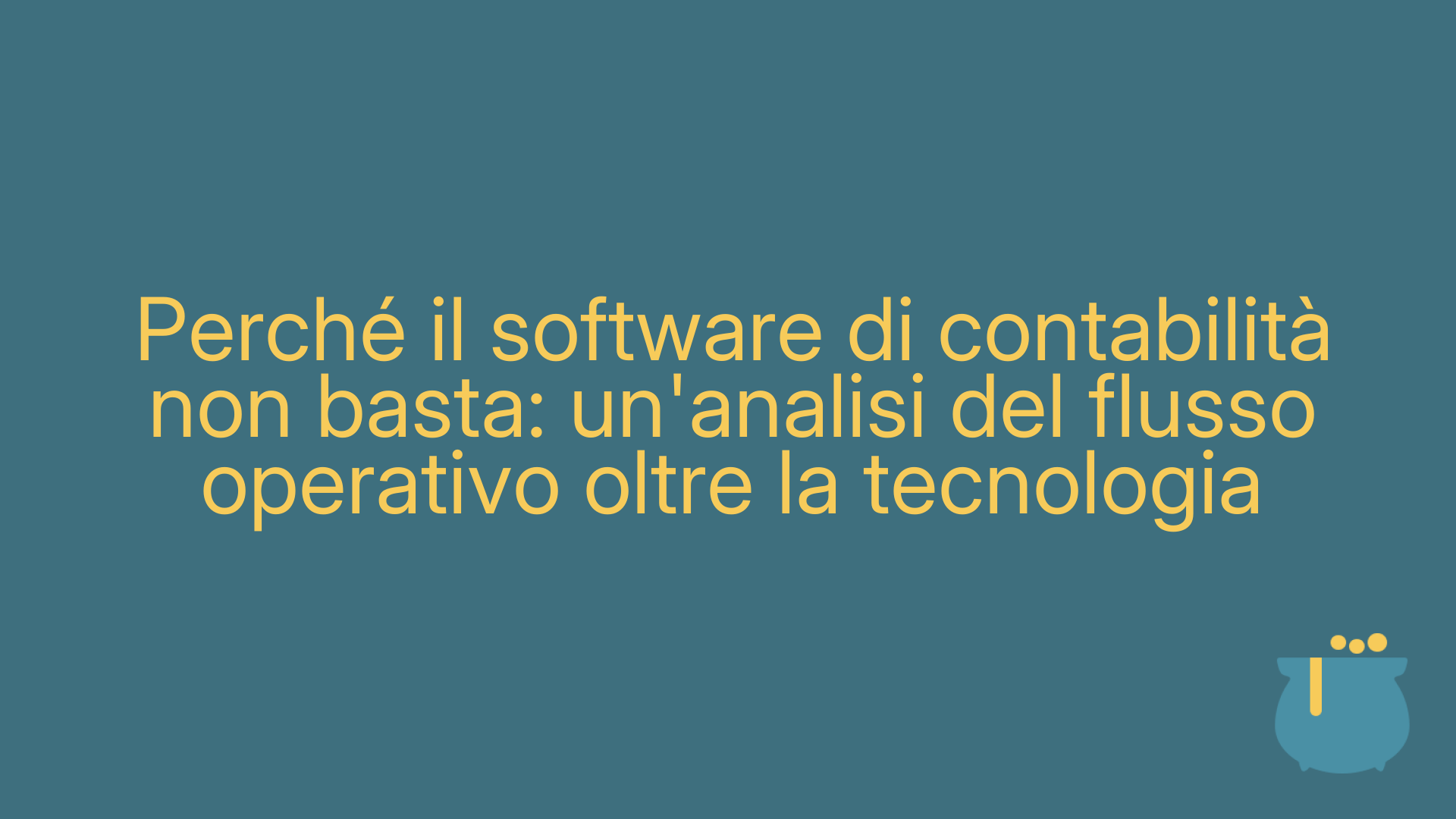 Perché il software di contabilità non basta: un'analisi del flusso operativo oltre la tecnologia