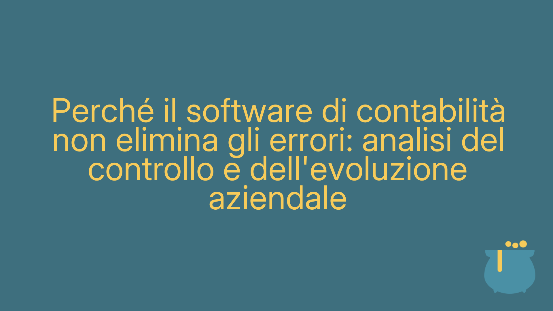 Perché il software di contabilità non elimina gli errori: analisi del controllo e dell'evoluzione aziendale