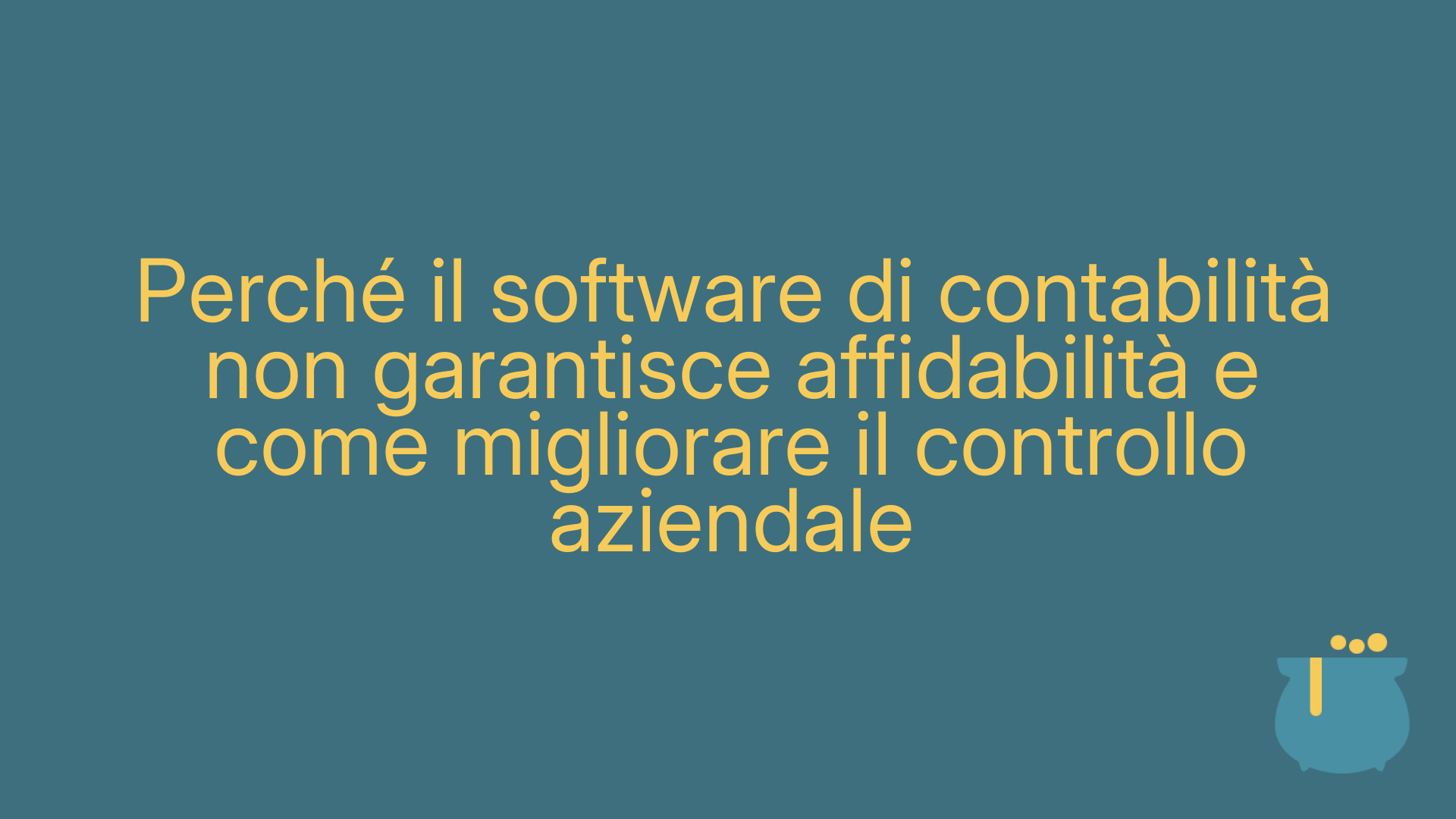 Perché il software di contabilità non garantisce affidabilità e come migliorare il controllo aziendale