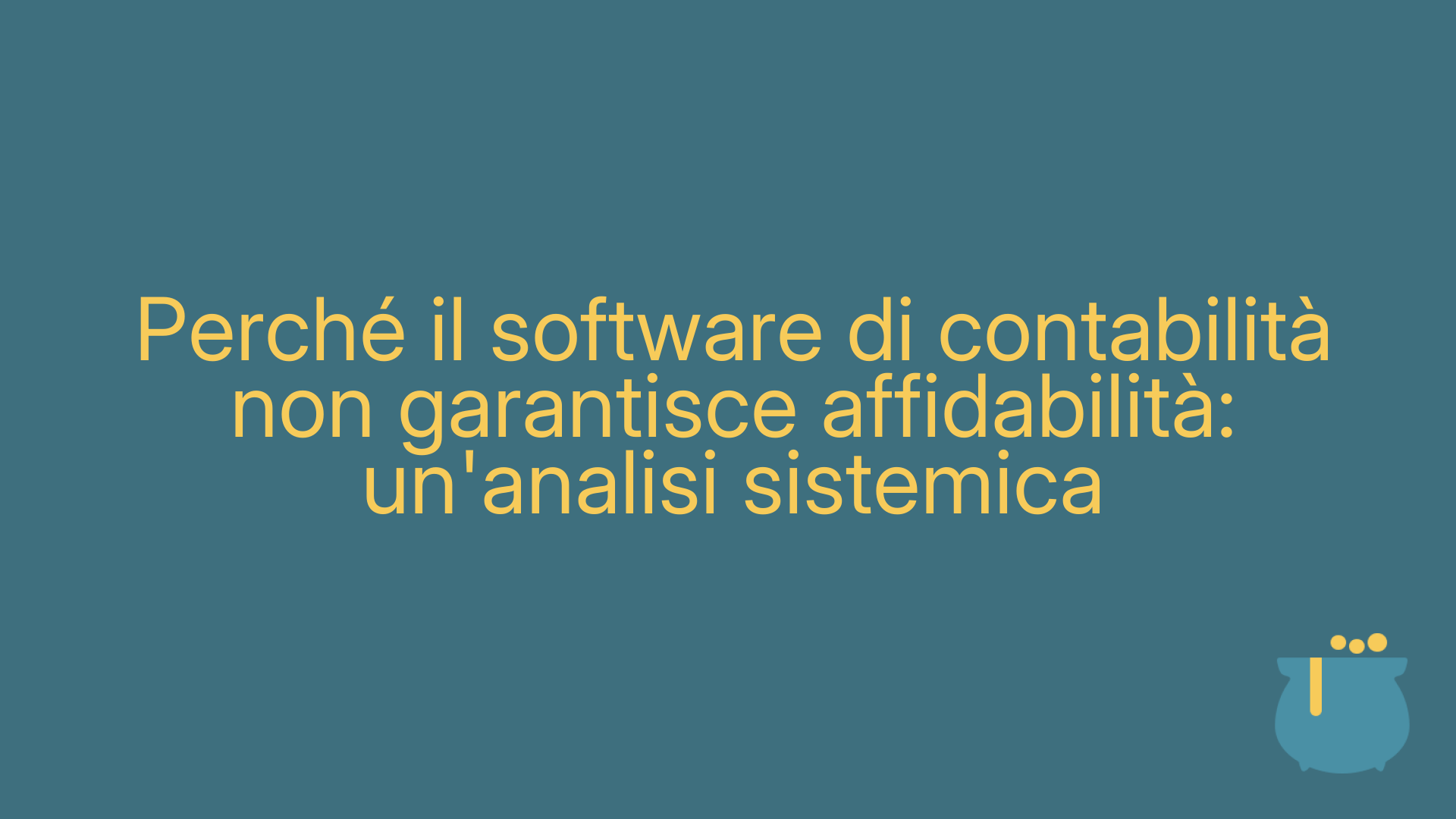 Perché il software di contabilità non garantisce affidabilità: un'analisi sistemica