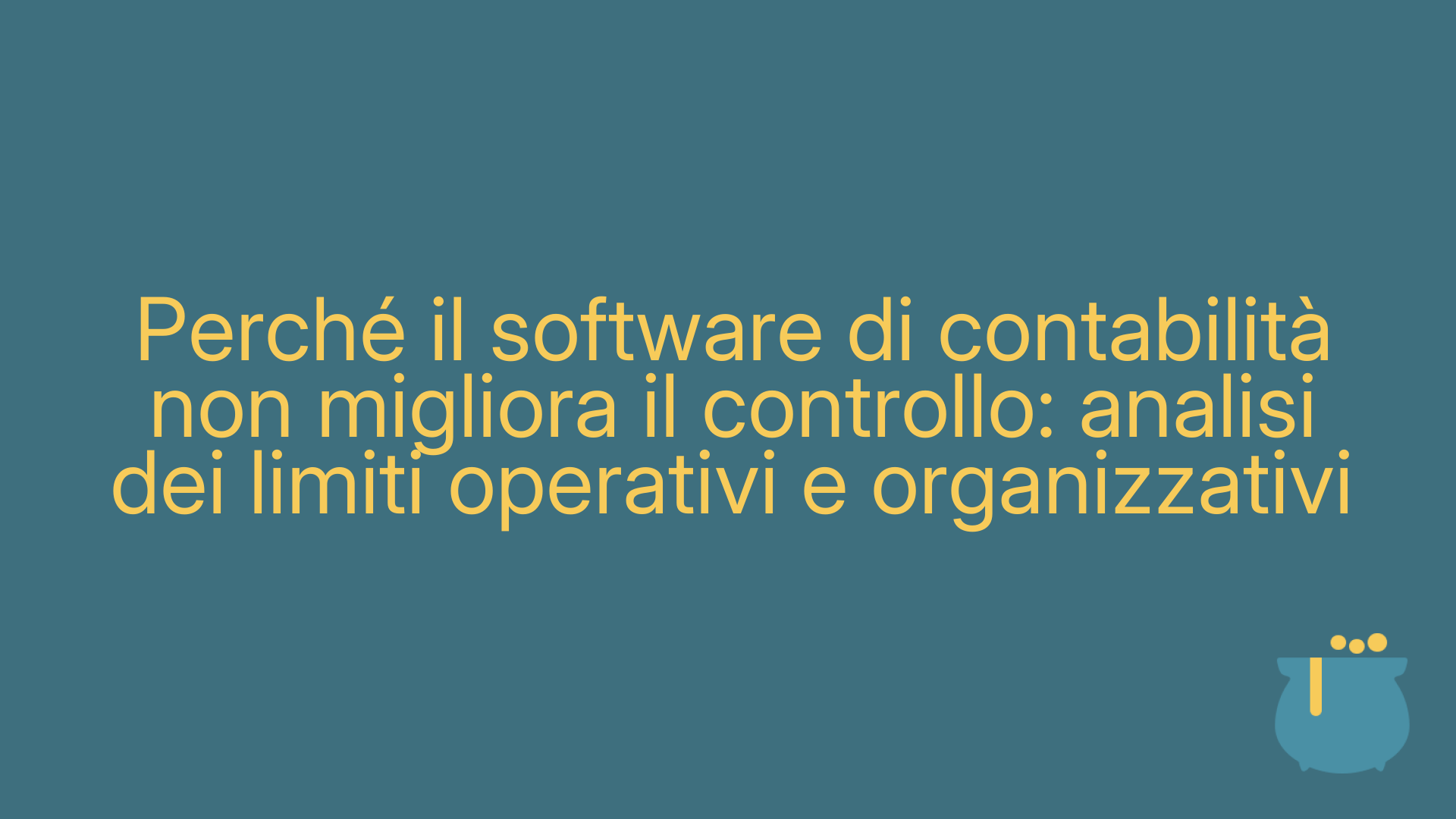 Perché il software di contabilità non migliora il controllo: analisi dei limiti operativi e organizzativi