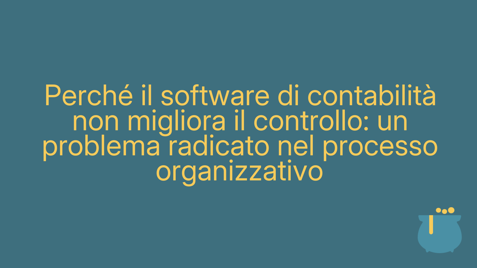 Perché il software di contabilità non migliora il controllo: un problema radicato nel processo organizzativo