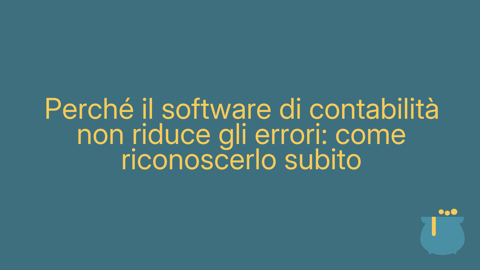 Perché il software di contabilità non riduce gli errori: come riconoscerlo subito
