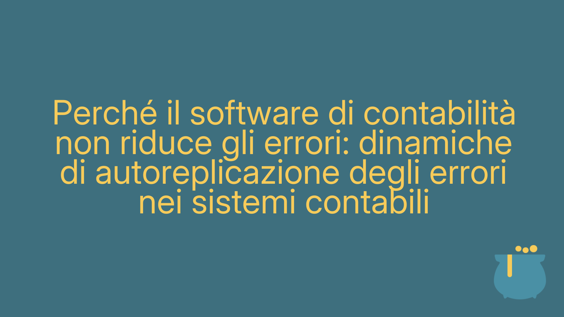 Perché il software di contabilità non riduce gli errori: dinamiche di autoreplicazione degli errori nei sistemi contabili