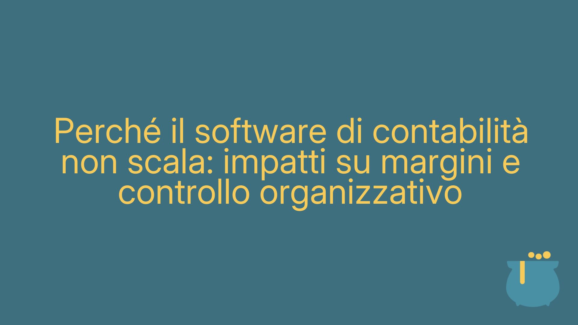 Perché il software di contabilità non scala: impatti su margini e controllo organizzativo