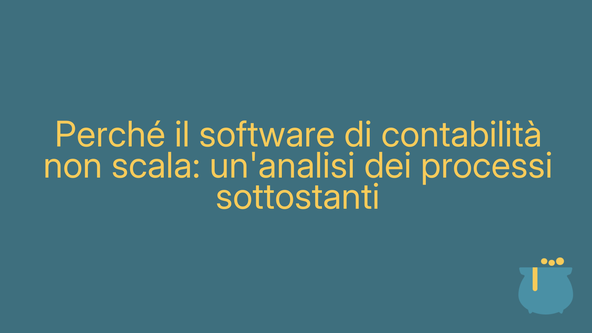 Perché il software di contabilità non scala: un'analisi dei processi sottostanti