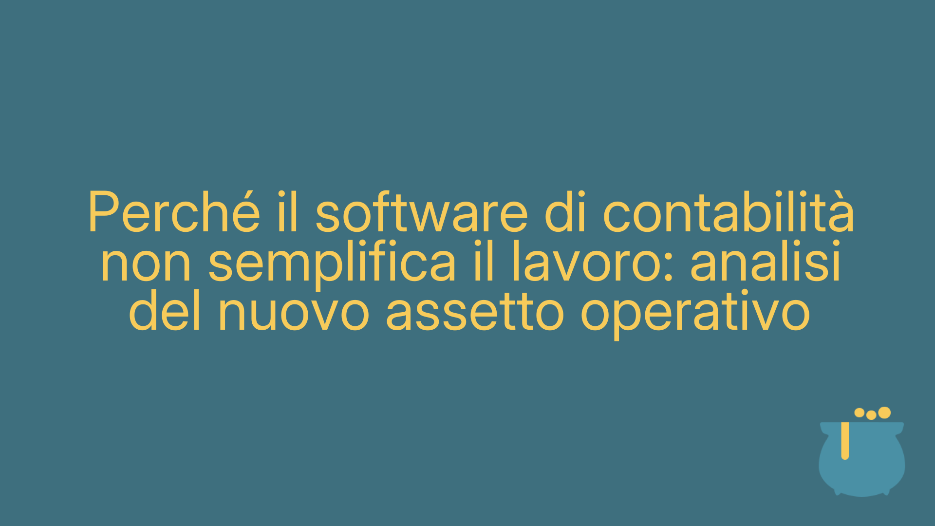 Perché il software di contabilità non semplifica il lavoro: analisi del nuovo assetto operativo