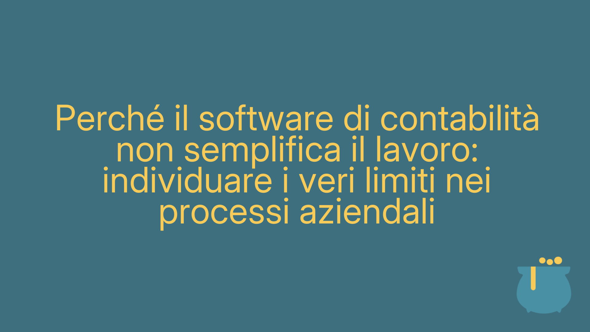 Perché il software di contabilità non semplifica il lavoro: individuare i veri limiti nei processi aziendali