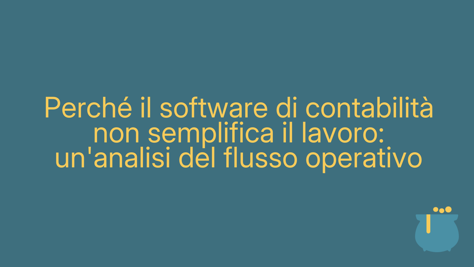 Perché il software di contabilità non semplifica il lavoro: un'analisi del flusso operativo