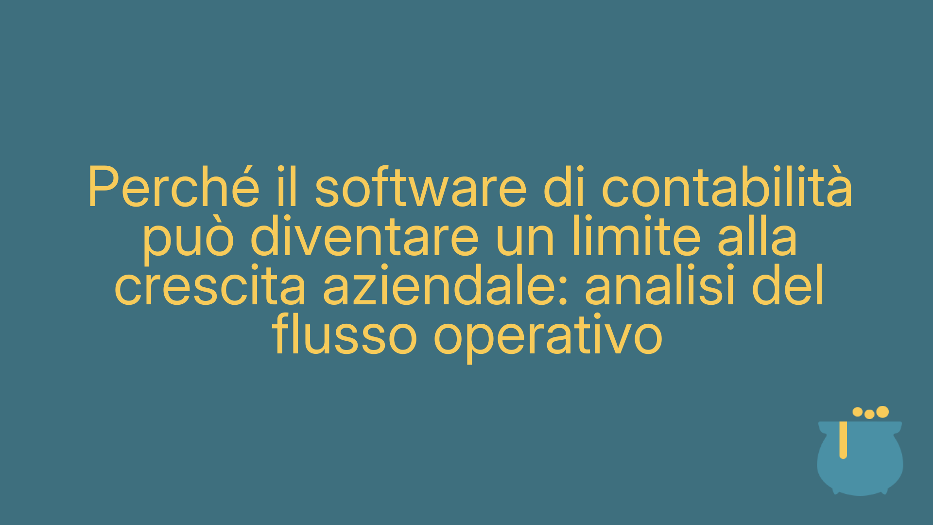 Perché il software di contabilità può diventare un limite alla crescita aziendale: analisi del flusso operativo