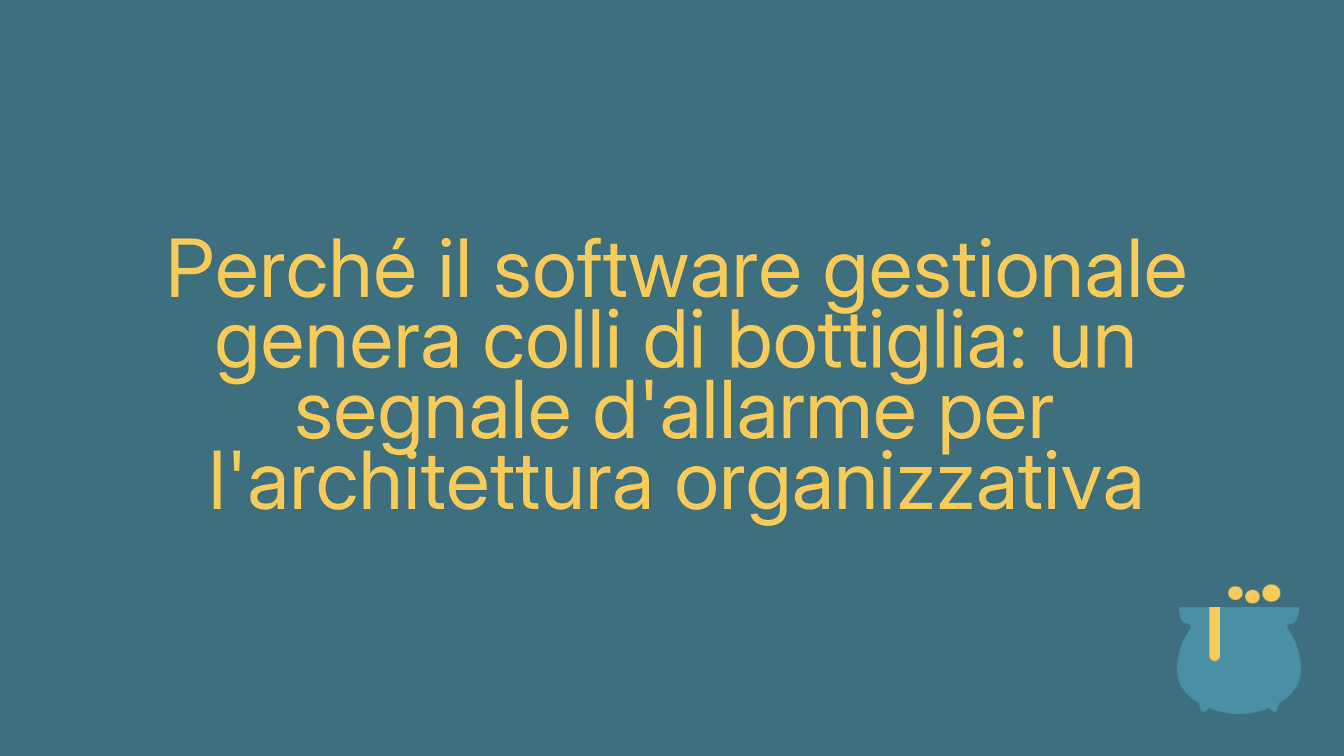 Perché il software gestionale genera colli di bottiglia: un segnale d'allarme per l'architettura organizzativa