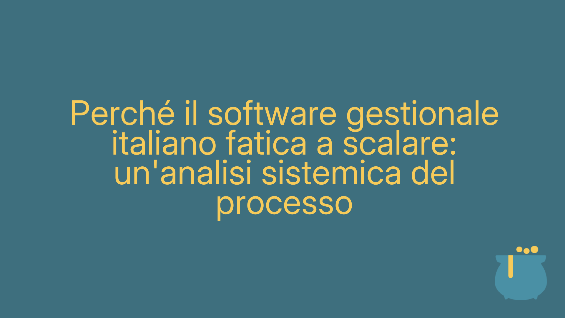 Perché il software gestionale italiano fatica a scalare: un'analisi sistemica del processo
