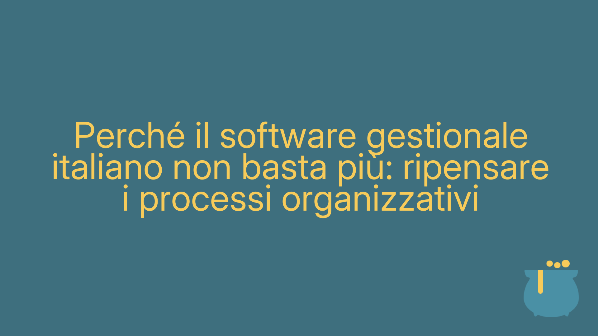 Perché il software gestionale italiano non basta più: ripensare i processi organizzativi