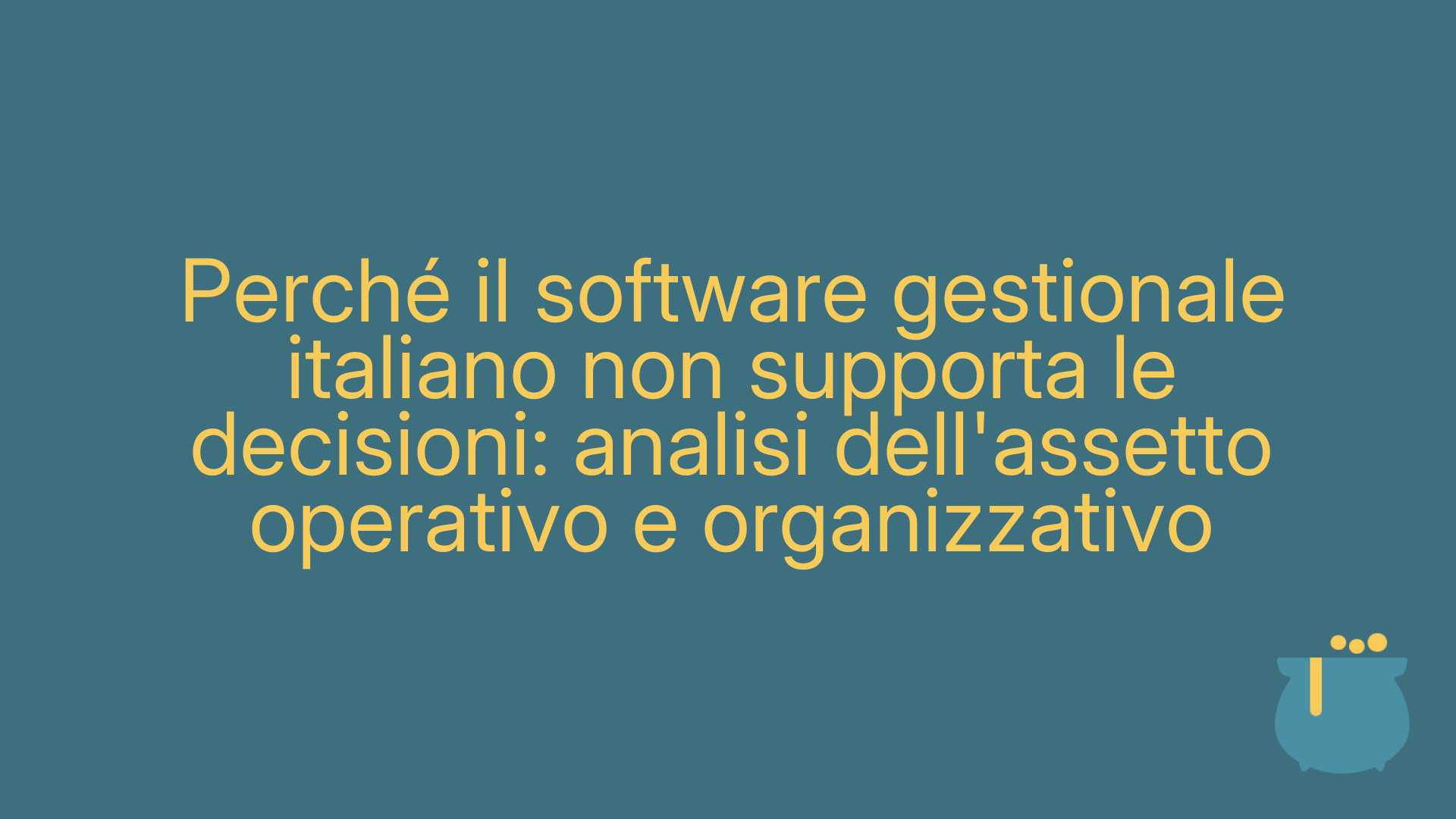Perché il software gestionale italiano non supporta le decisioni: analisi dell'assetto operativo e organizzativo