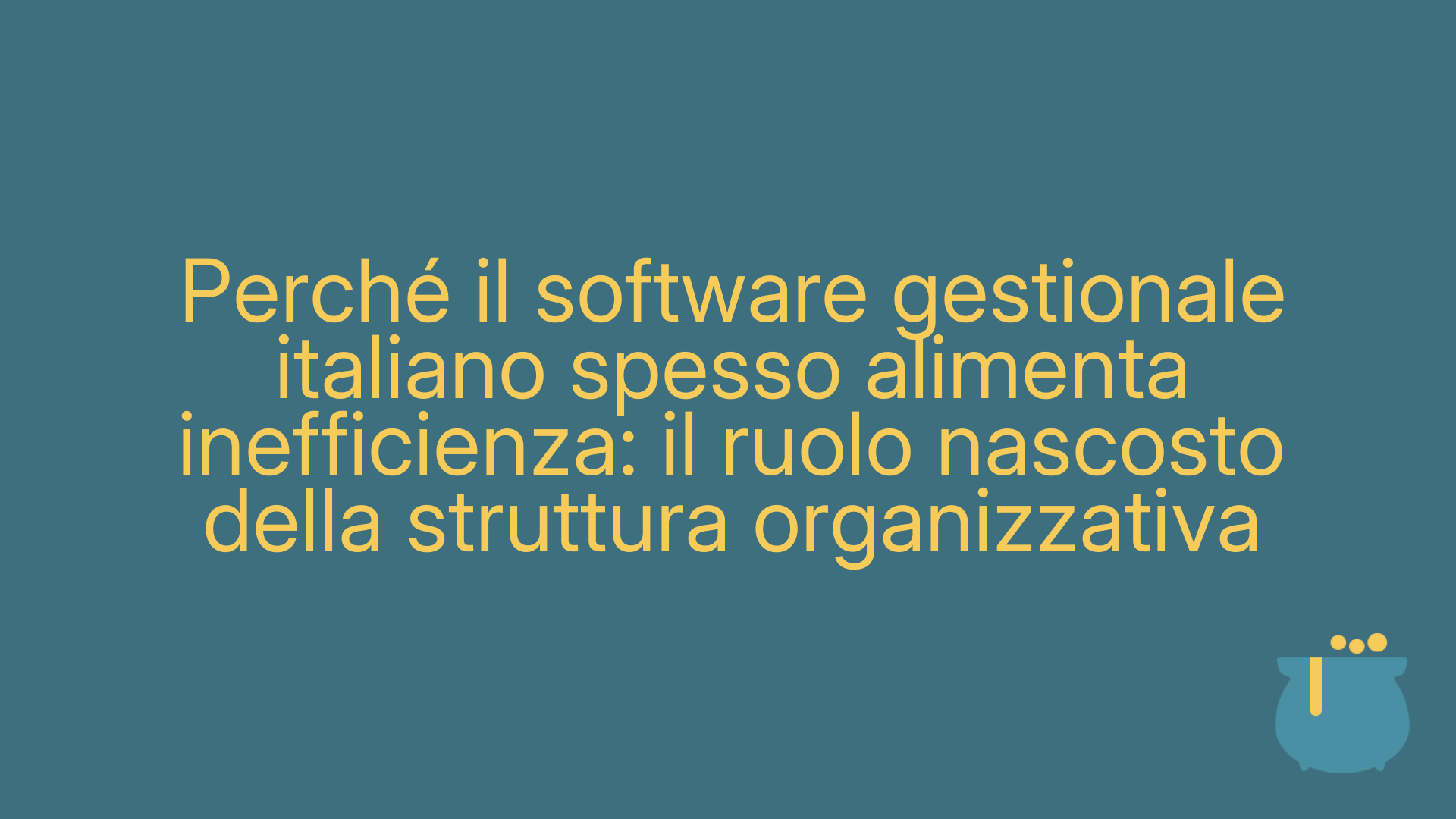 Perché il software gestionale italiano spesso alimenta inefficienza: il ruolo nascosto della struttura organizzativa