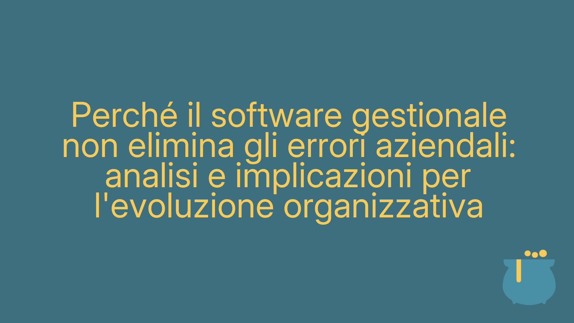 Perché il software gestionale non elimina gli errori aziendali: analisi e implicazioni per l'evoluzione organizzativa