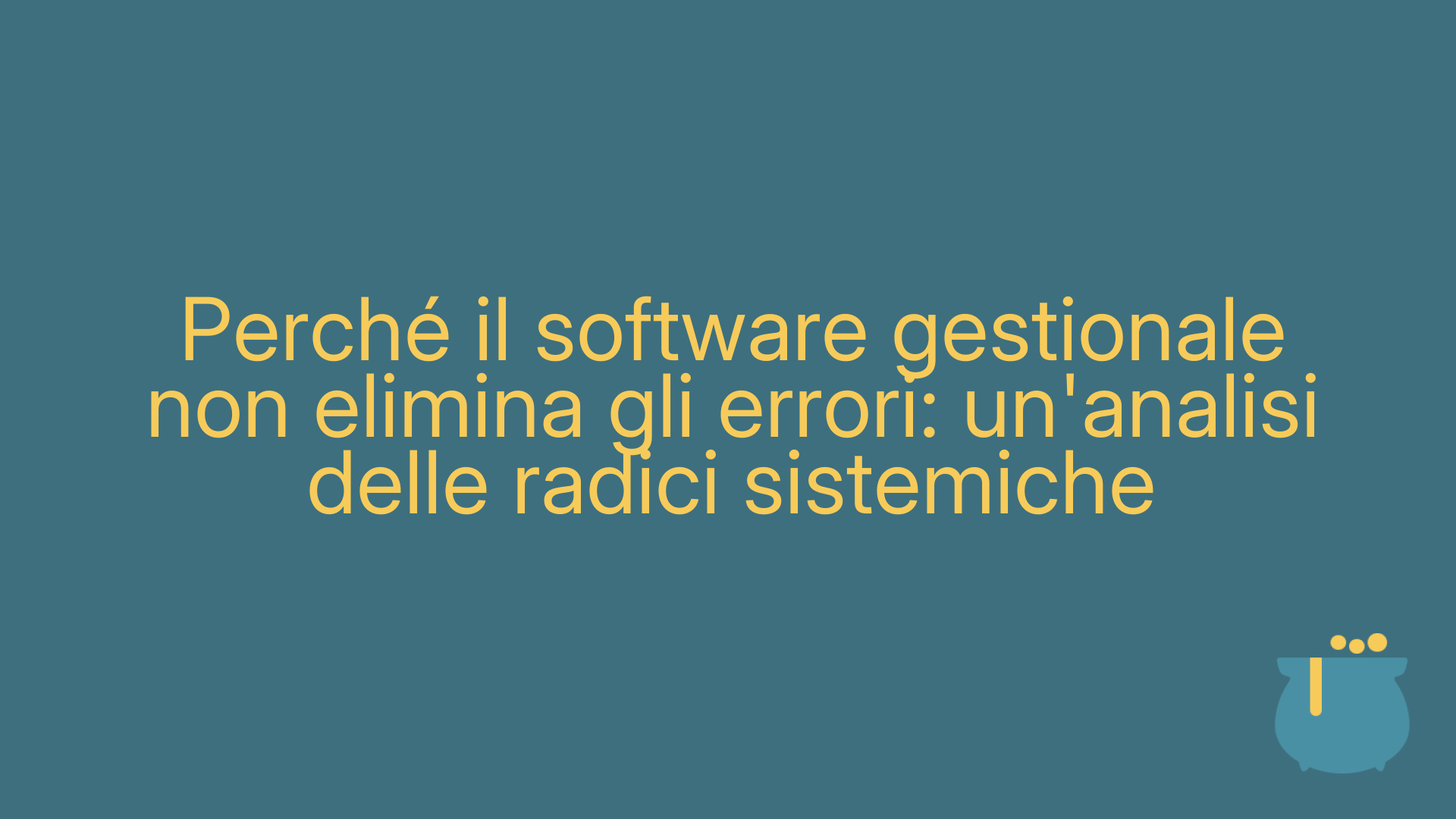 Perché il software gestionale non elimina gli errori: un'analisi delle radici sistemiche