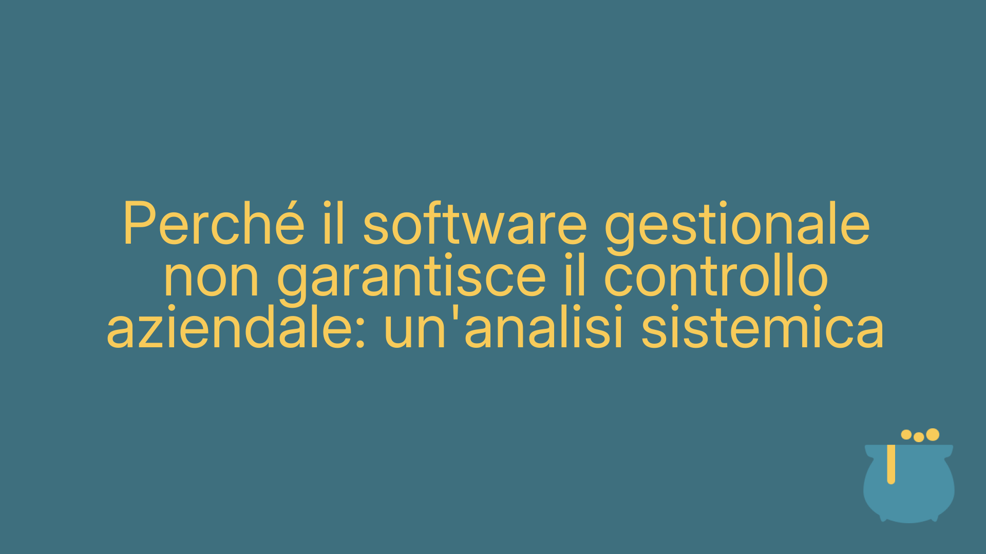Perché il software gestionale non garantisce il controllo aziendale: un'analisi sistemica