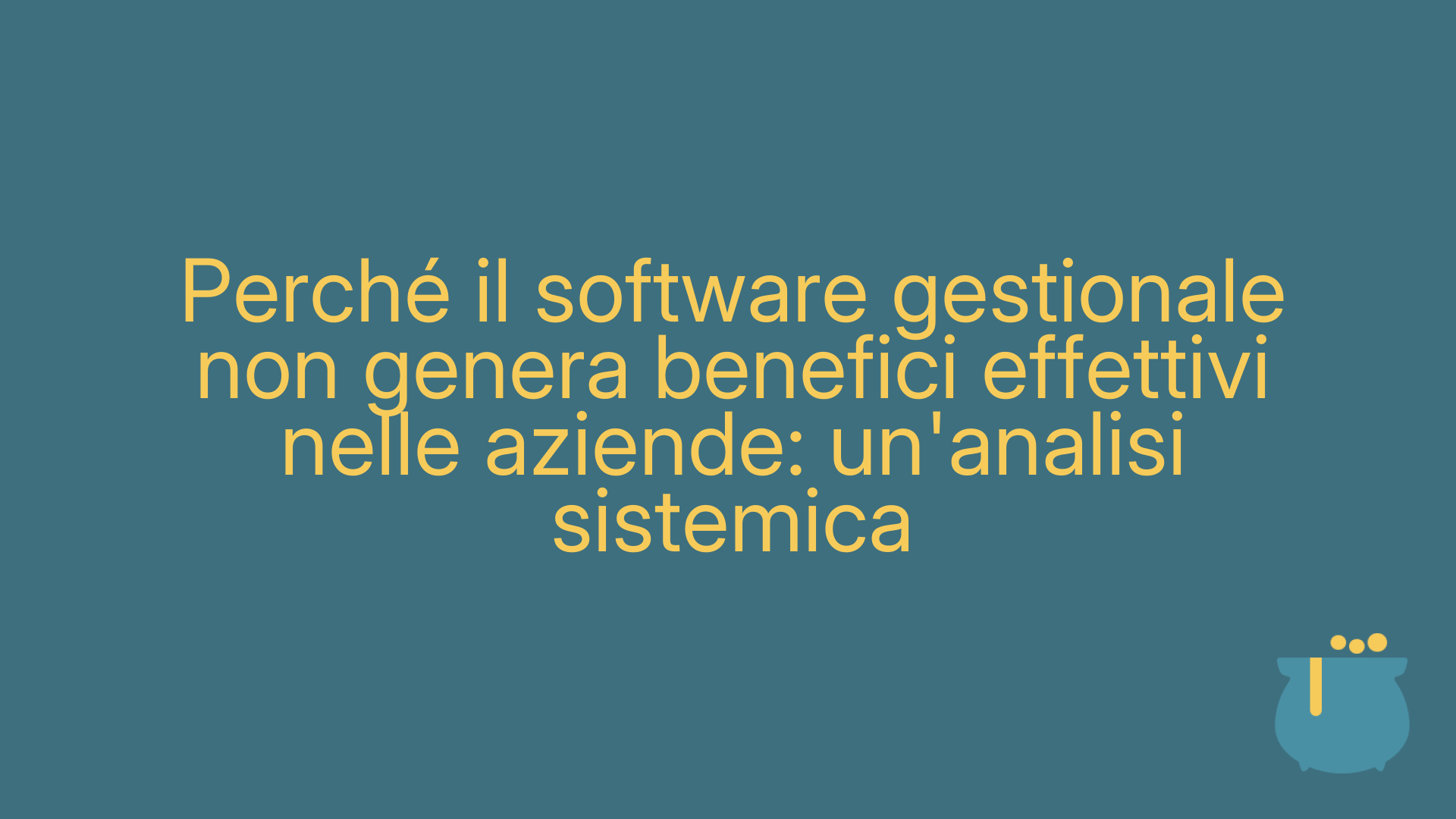 Perché il software gestionale non genera benefici effettivi nelle aziende: un'analisi sistemica