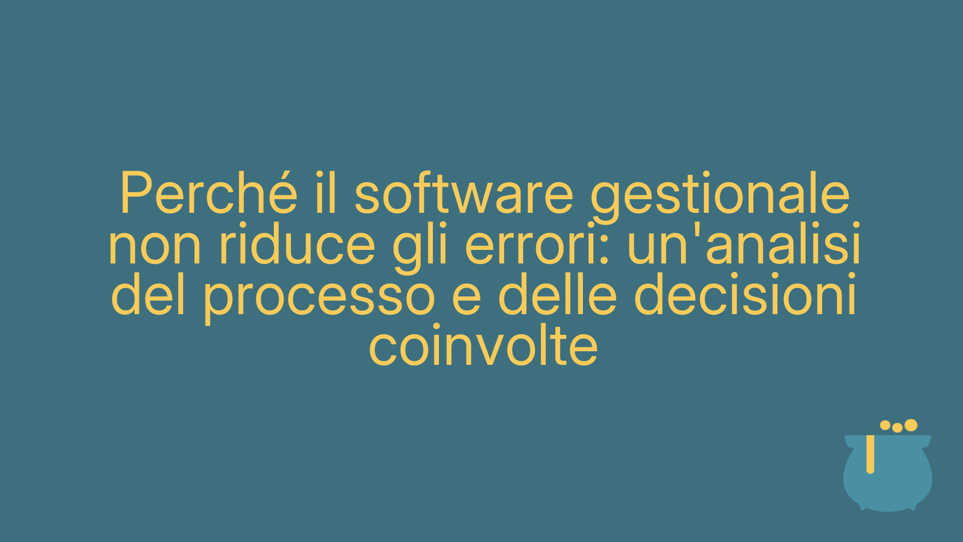 Perché il software gestionale non riduce gli errori: un'analisi del processo e delle decisioni coinvolte