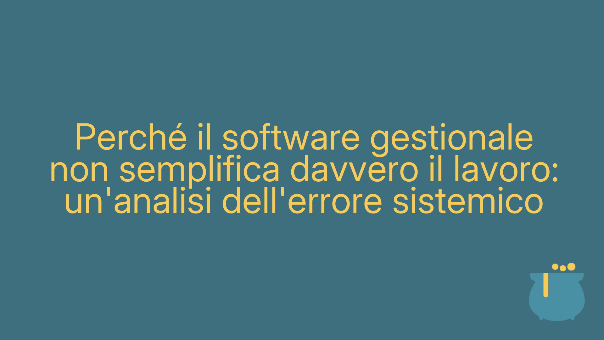 Perché il software gestionale non semplifica davvero il lavoro: un'analisi dell'errore sistemico