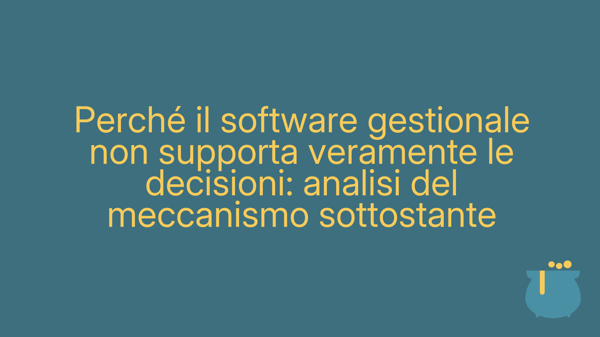 Perché il software gestionale non supporta veramente le decisioni: analisi del meccanismo sottostante