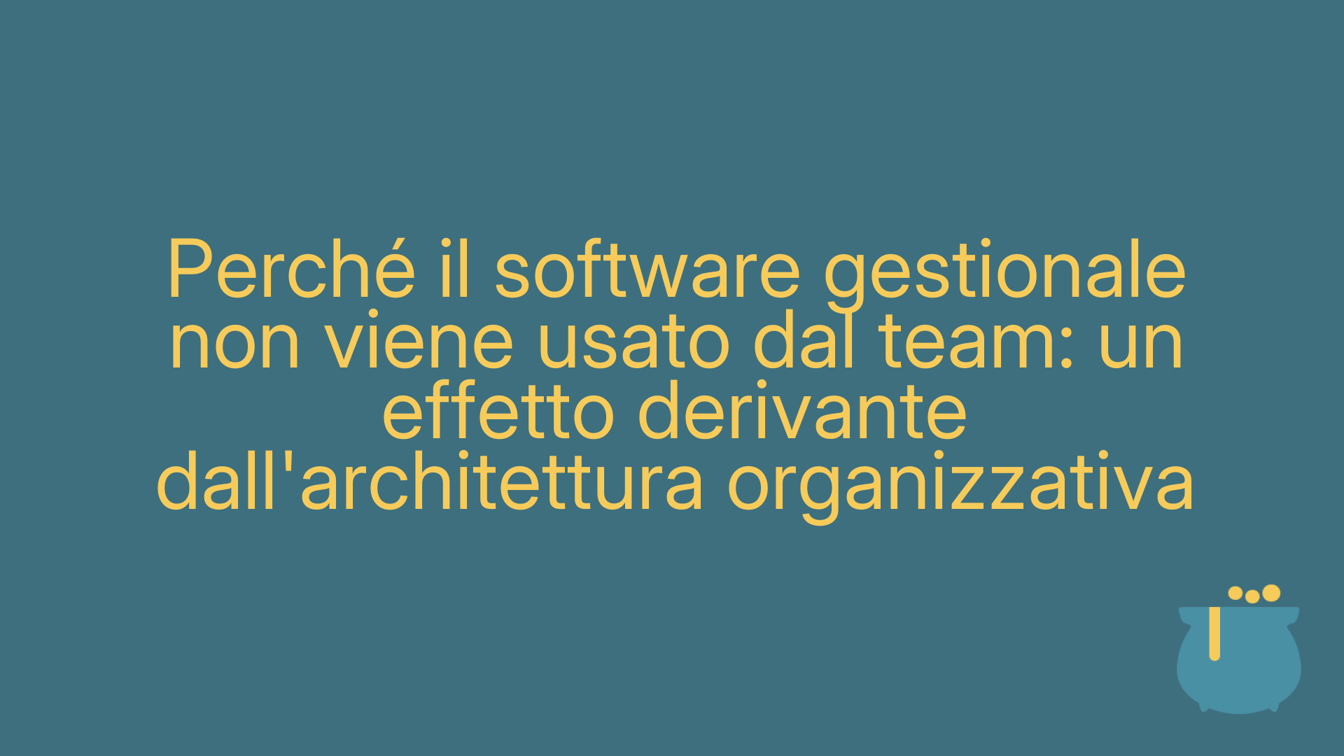Perché il software gestionale non viene usato dal team: un effetto derivante dall'architettura organizzativa