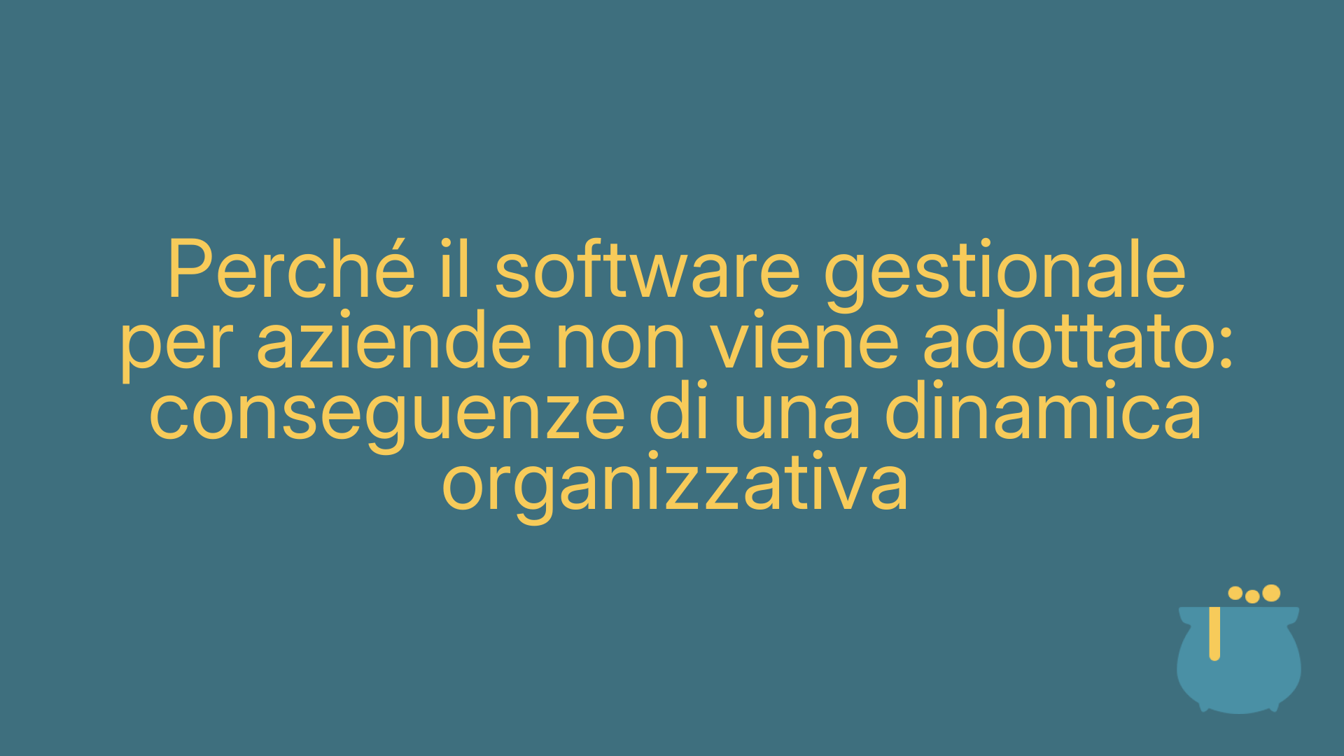 Perché il software gestionale per aziende non viene adottato: conseguenze di una dinamica organizzativa