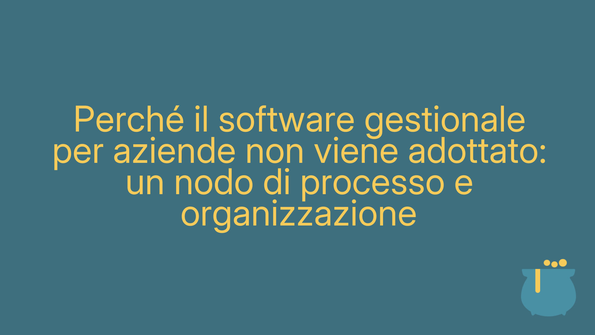 Perché il software gestionale per aziende non viene adottato: un nodo di processo e organizzazione